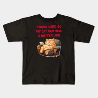 I Work So Hard So My Cat Can Have A Better Life Kids T-Shirt